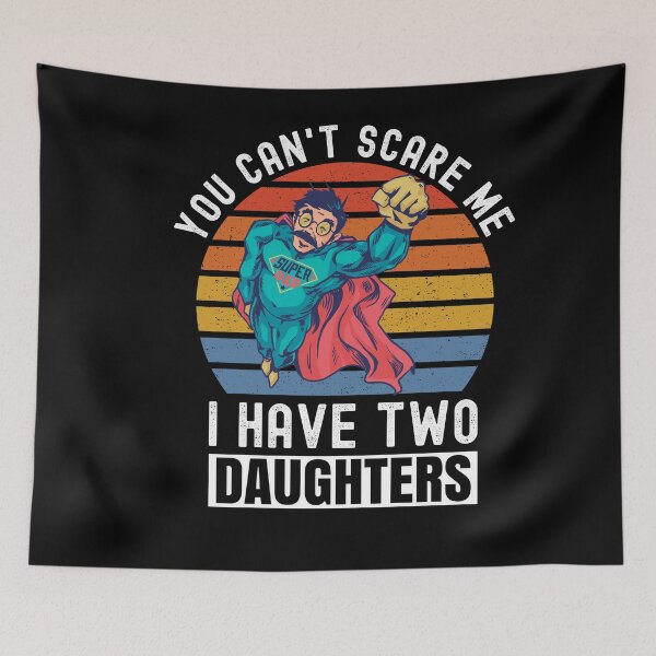 Item preview, You Can't Scare Me I Have Two Daughters designed and sold by Club7Studios.