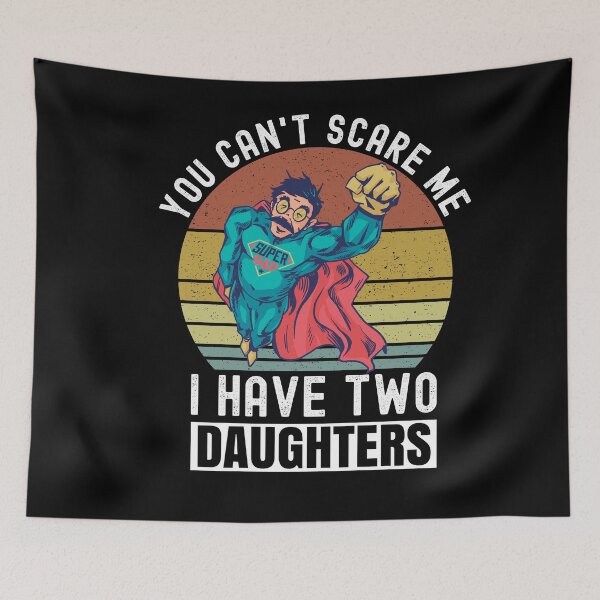 Item preview, You Can't Scare Me I Have Two Daughters designed and sold by Club7Studios.