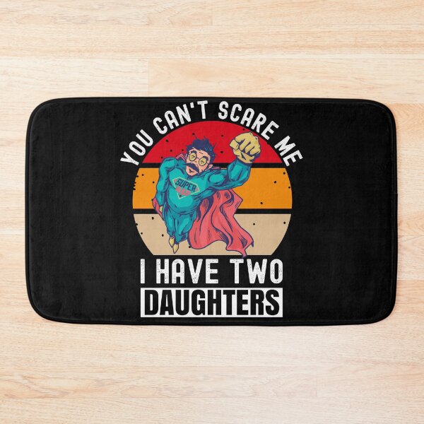 Item preview, You Can't Scare Me I Have Two Daughters designed and sold by Club7Studios.