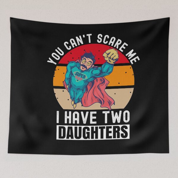 Item preview, You Can't Scare Me I Have Two Daughters designed and sold by Club7Studios.