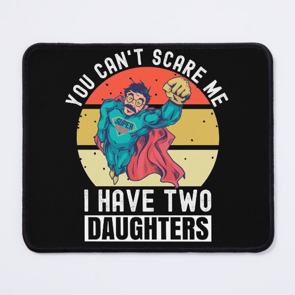 Item preview, You Can't Scare Me I Have Two Daughters designed and sold by Club7Studios.