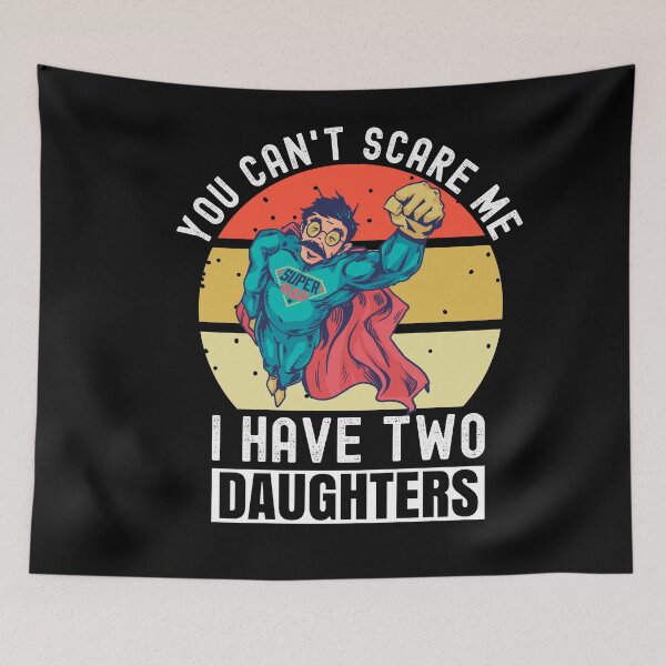 Item preview, You Can't Scare Me I Have Two Daughters designed and sold by Club7Studios.