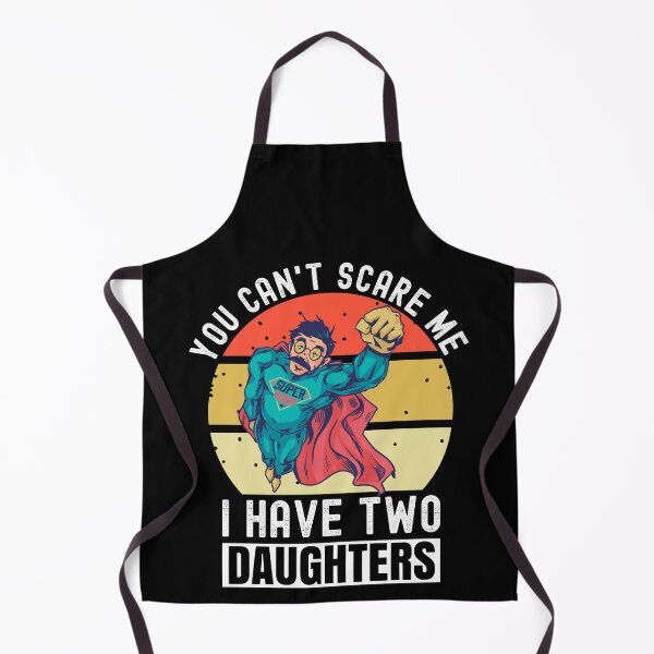 Item preview, You Can't Scare Me I Have Two Daughters designed and sold by Club7Studios.