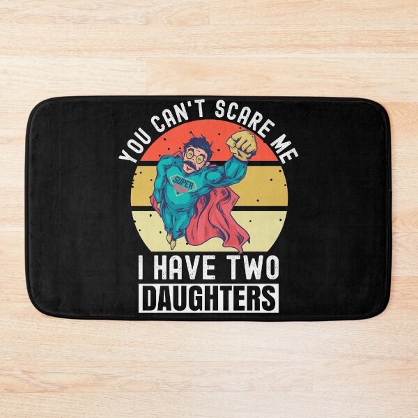 Item preview, You Can't Scare Me I Have Two Daughters designed and sold by Club7Studios.