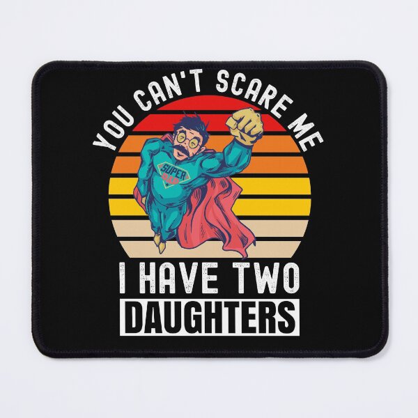 Item preview, You Can't Scare Me I Have Two Daughters designed and sold by Club7Studios.