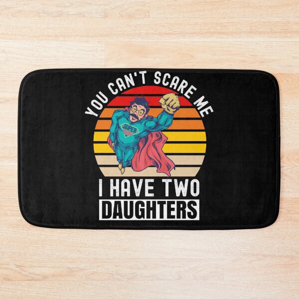 Item preview, You Can't Scare Me I Have Two Daughters designed and sold by Club7Studios.