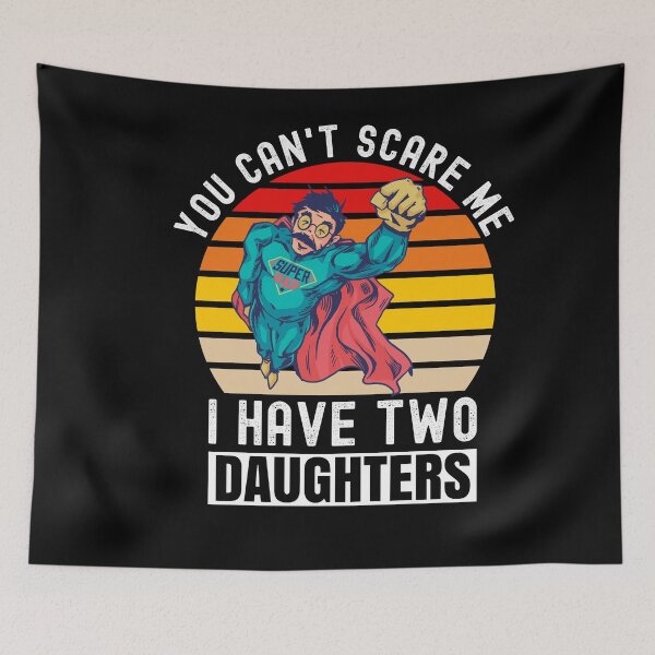 Item preview, You Can't Scare Me I Have Two Daughters designed and sold by Club7Studios.