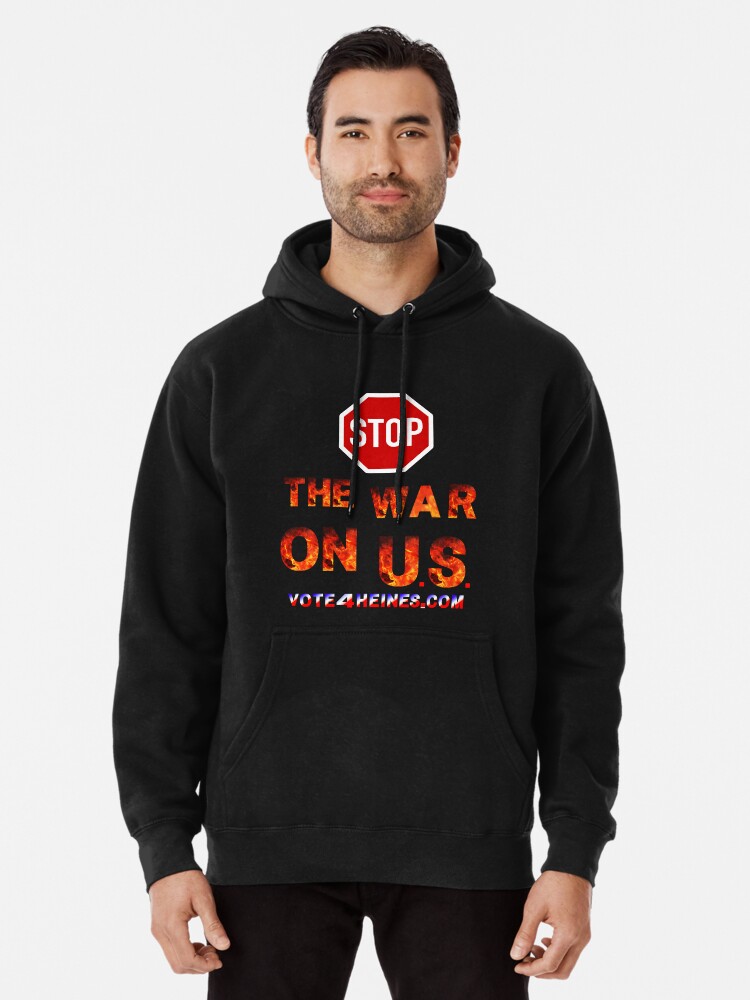 Pullover Hoodie,  Stop the War On U.S. Vote For Heines For US Congress designed and sold by Heinessight
