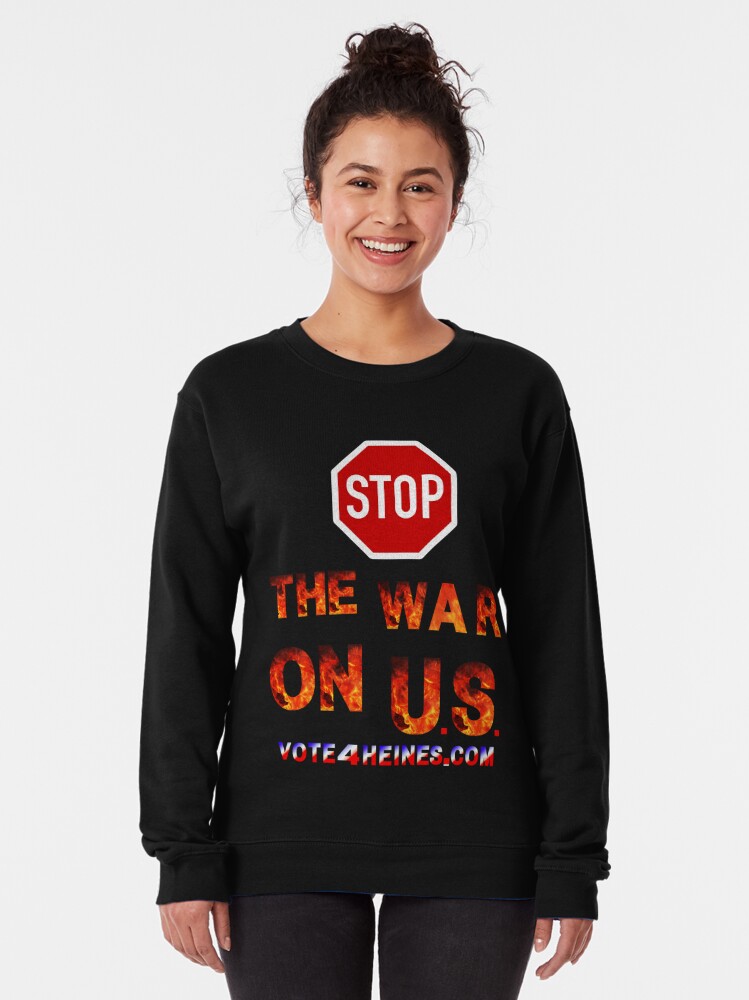 Thumbnail 2 of 5, Pullover Sweatshirt,  Stop the War On U.S. Vote For Heines For US Congress designed and sold by Heinessight.