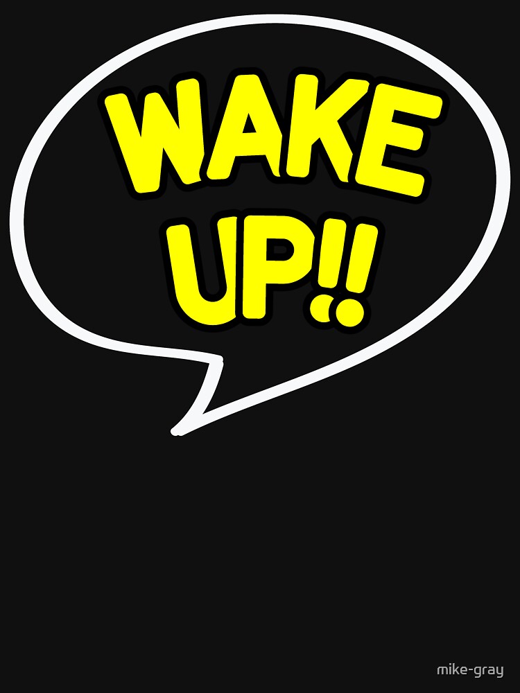 Wake Up Quote Bubble in Yellow on Black Background by mike-gray