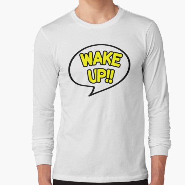 Wake Up Quote Bubble in Yellow on White Background Long Sleeve T-Shirt