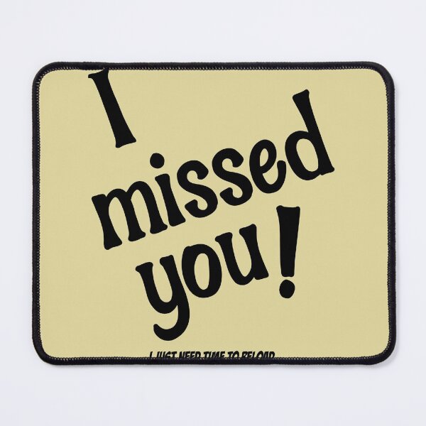 Item preview, I Missed You! - I Just Need Time To Reload designed and sold by HappySchnapper.
