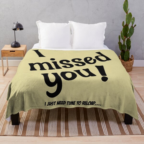 Item preview, I Missed You! - I Just Need Time To Reload designed and sold by HappySchnapper.