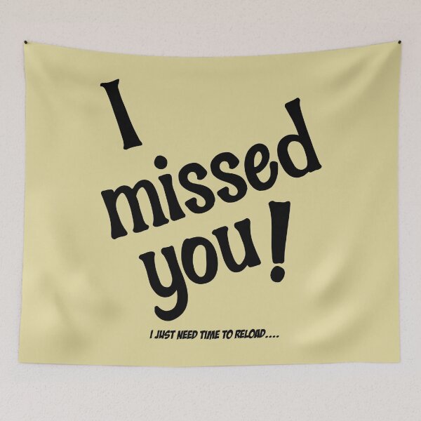 Item preview, I Missed You! - I Just Need Time To Reload designed and sold by HappySchnapper.