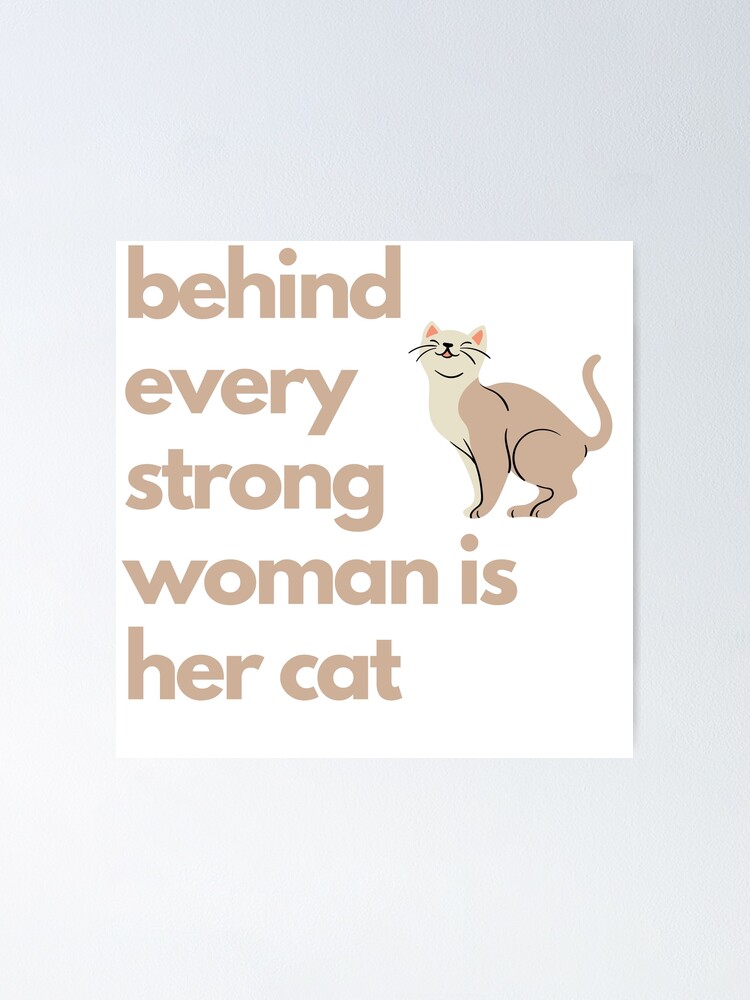 Behind Every Strong Woman Is Her Cat Funny Cute T Shirt Design Poster For Sale By Karimaworld