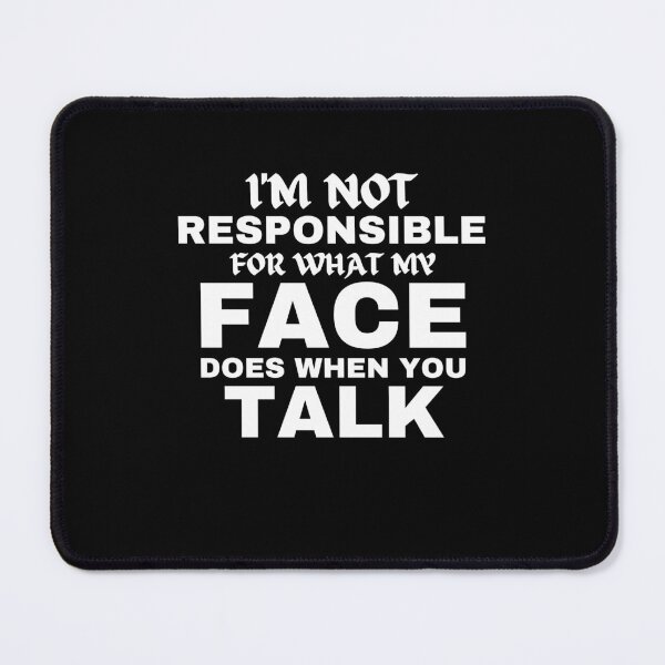 Item preview, I'm Not Responsible For What My Face Does When You Talk designed and sold by Hoffman-Design.