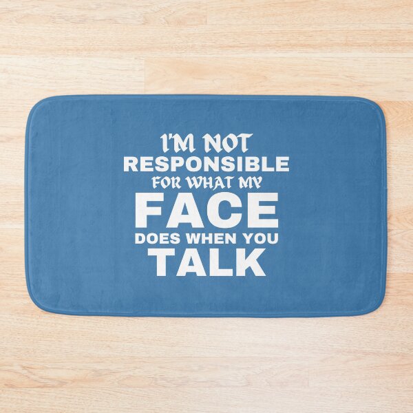 Item preview, I'm Not Responsible For What My Face Does When You Talk designed and sold by Hoffman-Design.