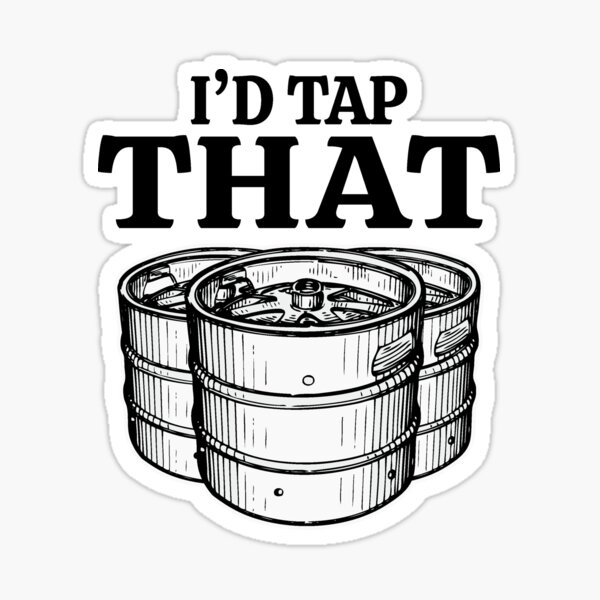 "Funny Beer Keg Gifts I'd Tap That Beer Keg" Sticker for Sale by JasKei