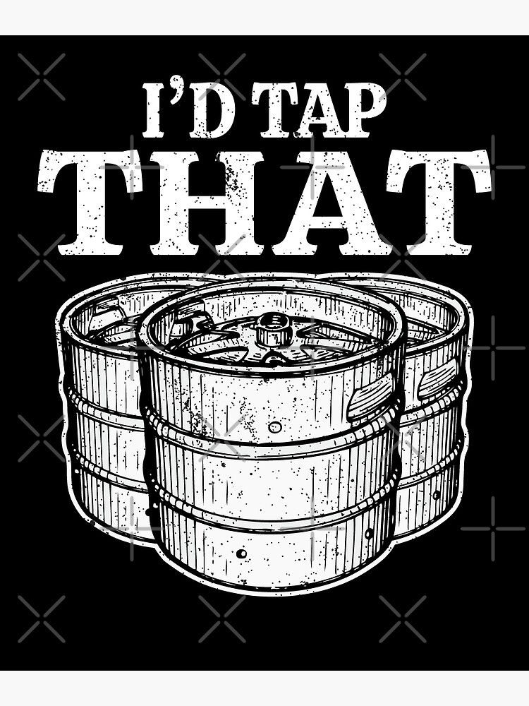 "Funny Beer Keg Gifts I'd Tap That Beer Keg" Poster for Sale by JasKei