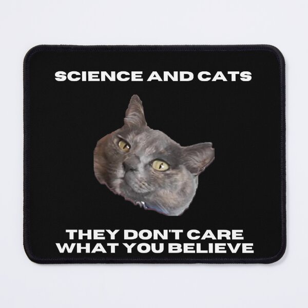 Item preview, Science And Cats. They Don't Care What You Believe designed and sold by Serotonin4u.