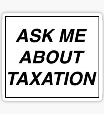 ask me about taxation Sticker