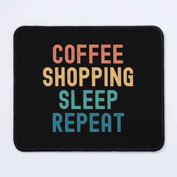 Item preview, Coffee Shopping Sleep Repeat - Funny Shopping & Coffee Gift designed and sold by kindxinn.