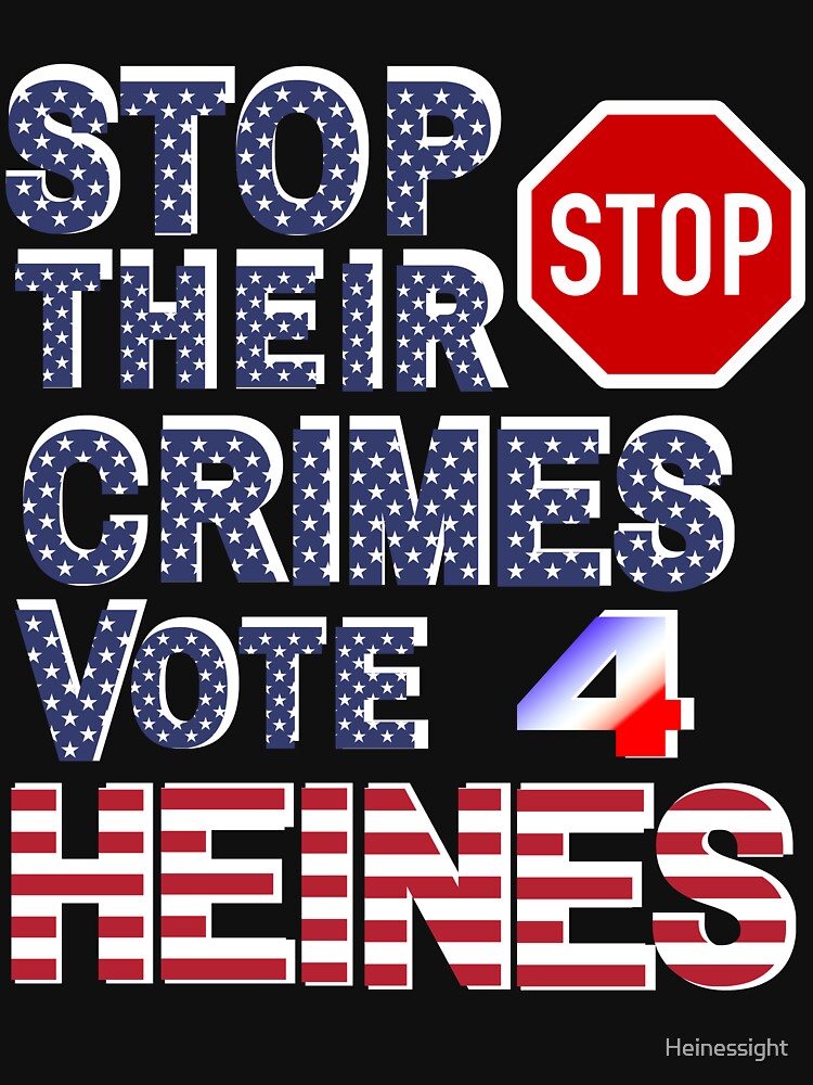 Artwork view, Stop Their Crimes Vote For Heines Merchandise designed and sold by Heinessight