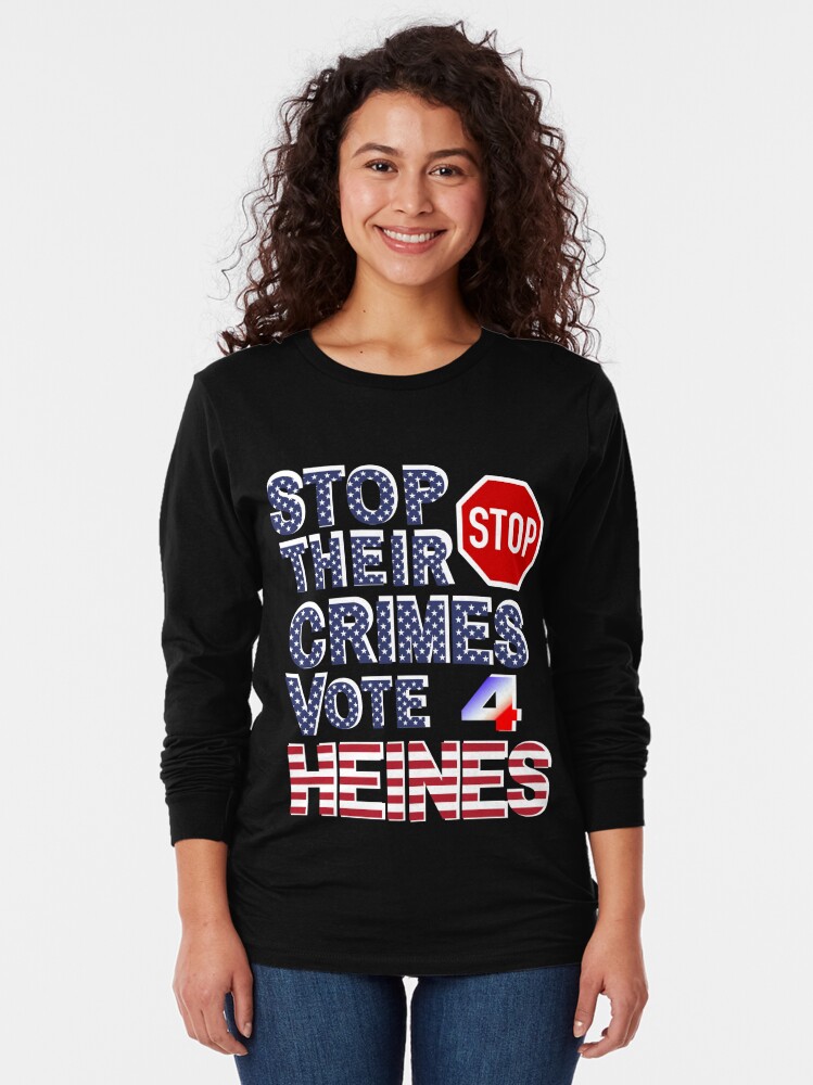 Long Sleeve T-Shirt, Stop Their Crimes Vote For Heines Merchandise designed and sold by Heinessight