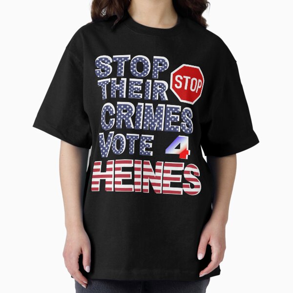 Stop Their Crimes Vote For Heines Merchandise Oversized T-Shirt