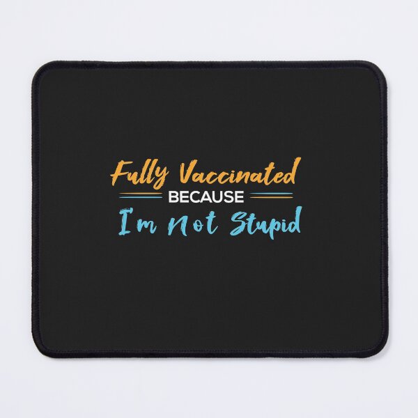 Item preview, Fully Vaccinated Because I'm Not Stupid designed and sold by Vexel Studio.