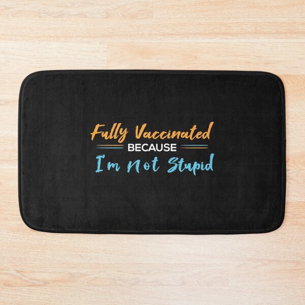 Item preview, Fully Vaccinated Because I'm Not Stupid designed and sold by Vexel Studio.