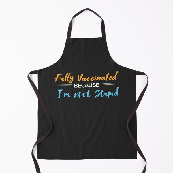 Item preview, Fully Vaccinated Because I'm Not Stupid designed and sold by Vexel Studio.