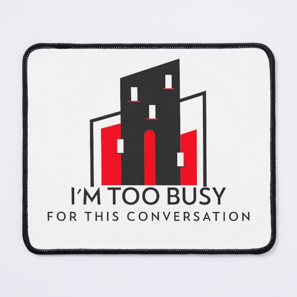 Item preview, I'm Too Busy for This Conversation designed and sold by spokoandstuff.