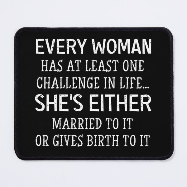 Item preview, Every Woman Has At Least One challenge in life... she's either married to it or gives birth to it designed and sold by joygift369.