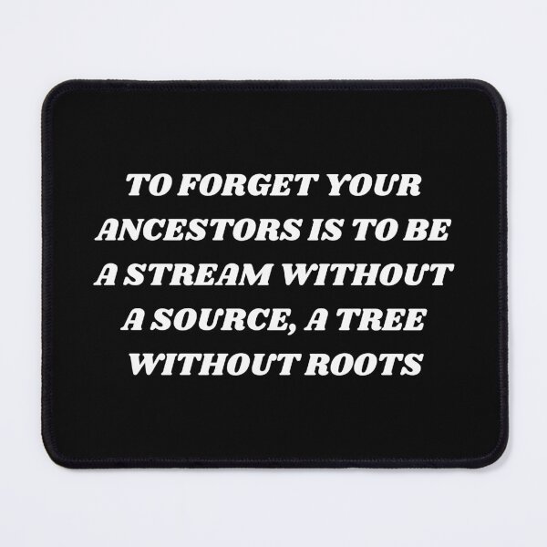 Item preview, To forget your ancestors is to be a stream without a source , a tree without roots designed and sold by Kuitoo.