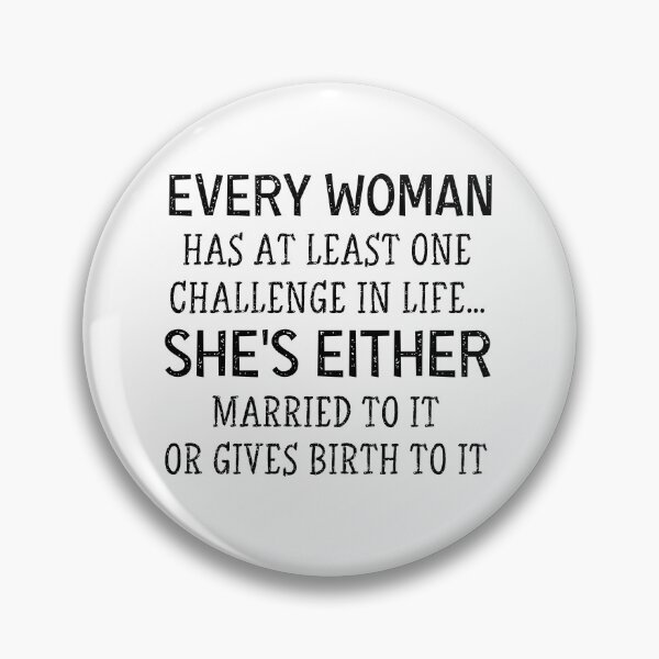 Item preview, Every Woman Has At Least One challenge in life... she's either married to it or gives birth to it designed and sold by joygift369.