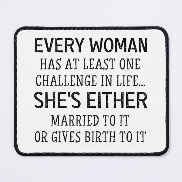 Item preview, Every Woman Has At Least One challenge in life... she's either married to it or gives birth to it designed and sold by joygift369.