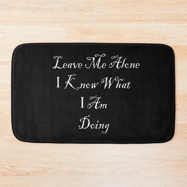 Item preview, Leave Me Alone I Know What I Am Doing designed and sold by joshepbel.