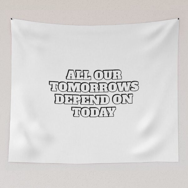 Item preview, All our tomorrows depend on today - new year resolutions designed and sold by Inspirationmotivation.