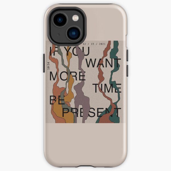 If you want more time, be present iPhone Tough Case
