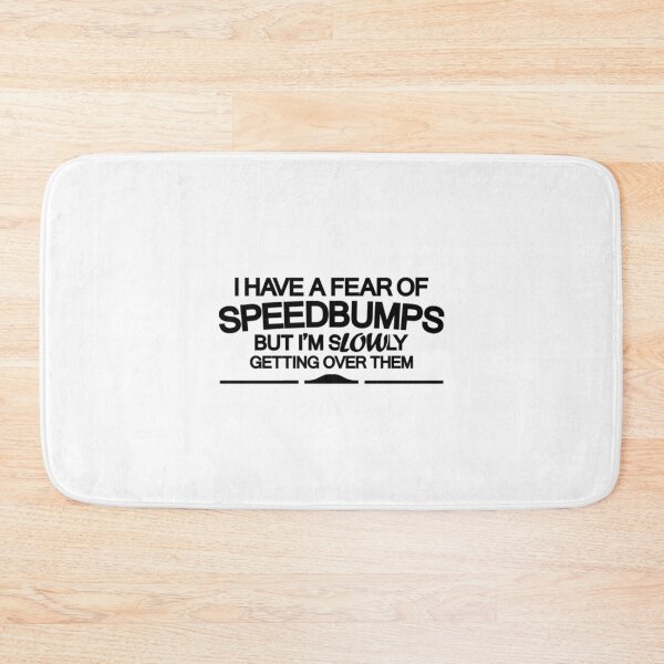 Item preview, I have a fear of SPEEDBUMPS designed and sold by DressedForDuty.