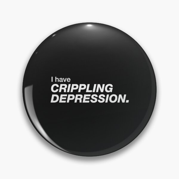 Item preview, I have crippling depression designed and sold by DressedForDuty.