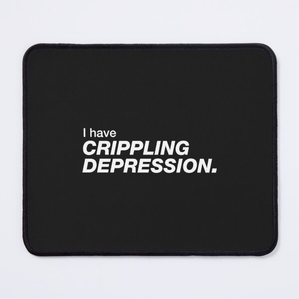 Item preview, I have crippling depression designed and sold by DressedForDuty.
