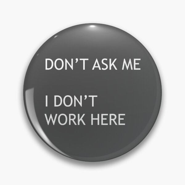 Item preview, DON'T ASK ME –I DON'T WORK HERE designed and sold by AvengingMeteor.