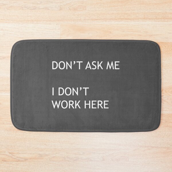 Item preview, DON'T ASK ME –I DON'T WORK HERE designed and sold by AvengingMeteor.