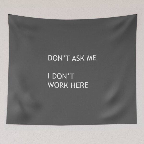 Item preview, DON'T ASK ME –I DON'T WORK HERE designed and sold by AvengingMeteor.