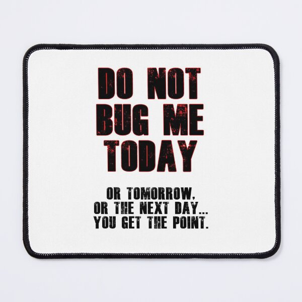 Item preview, Do Not Bug Me Today! designed and sold by blakcirclegirl.