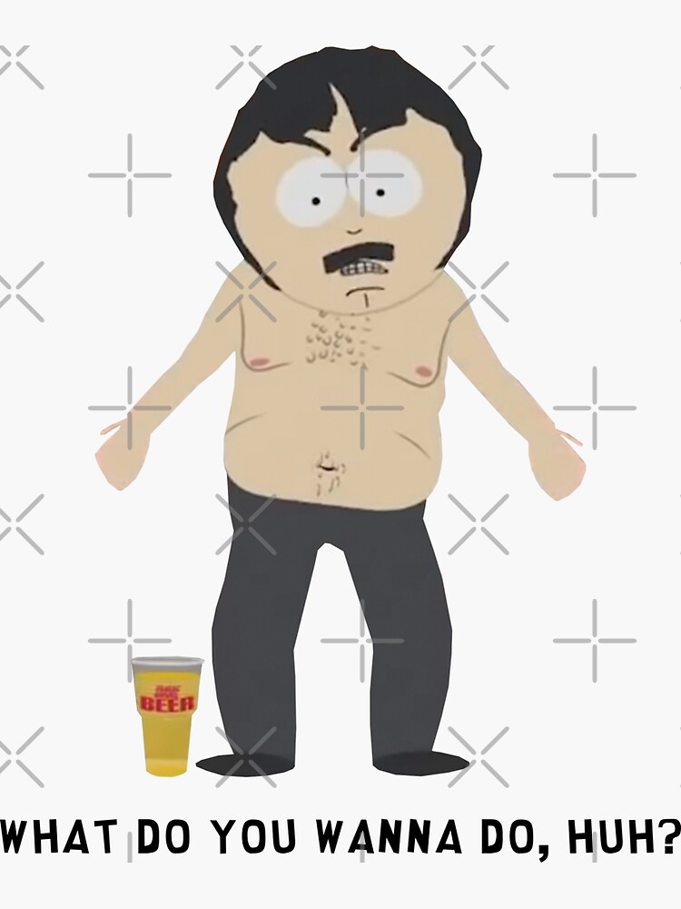 Do What You Wanna Do South Park "South Park - Randy Marsh - What you wanna do huh?" Sticker for Sale by