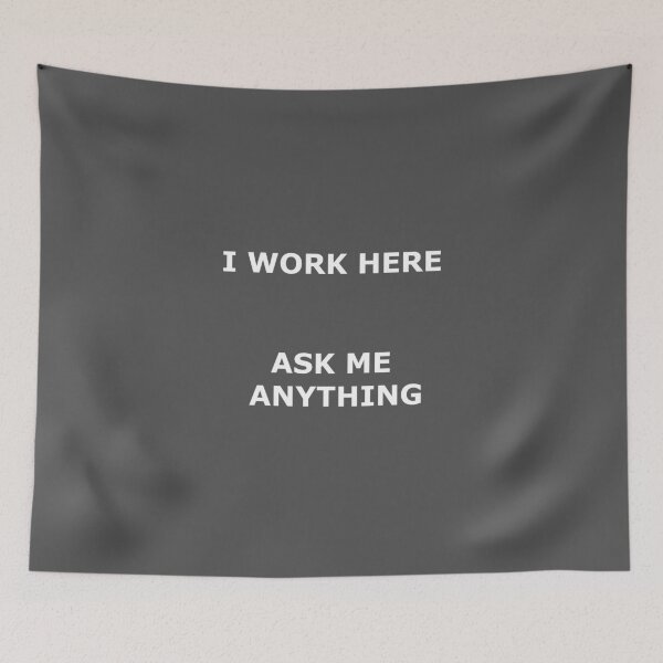 Item preview, I WORK HERE – ASK ME ANYTHING designed and sold by AvengingMeteor.