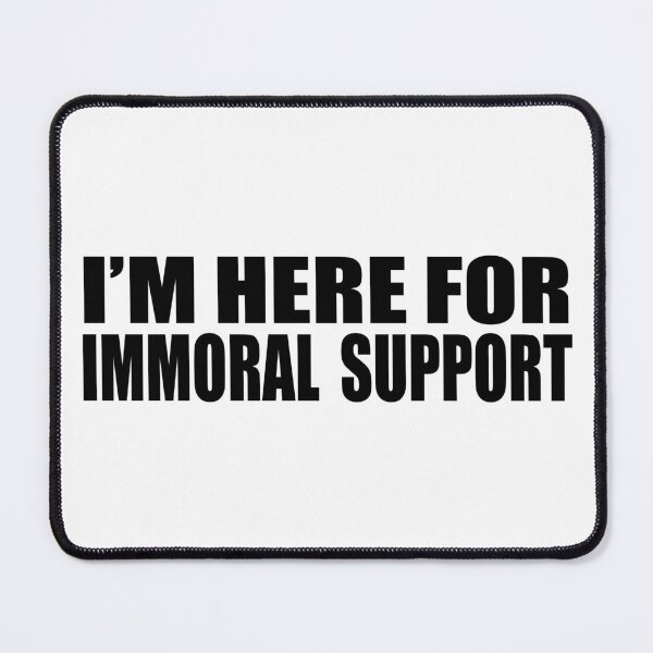 Item preview, I'M HERE FOR IMMORAL SUPPORT designed and sold by I Don't Care Wear.